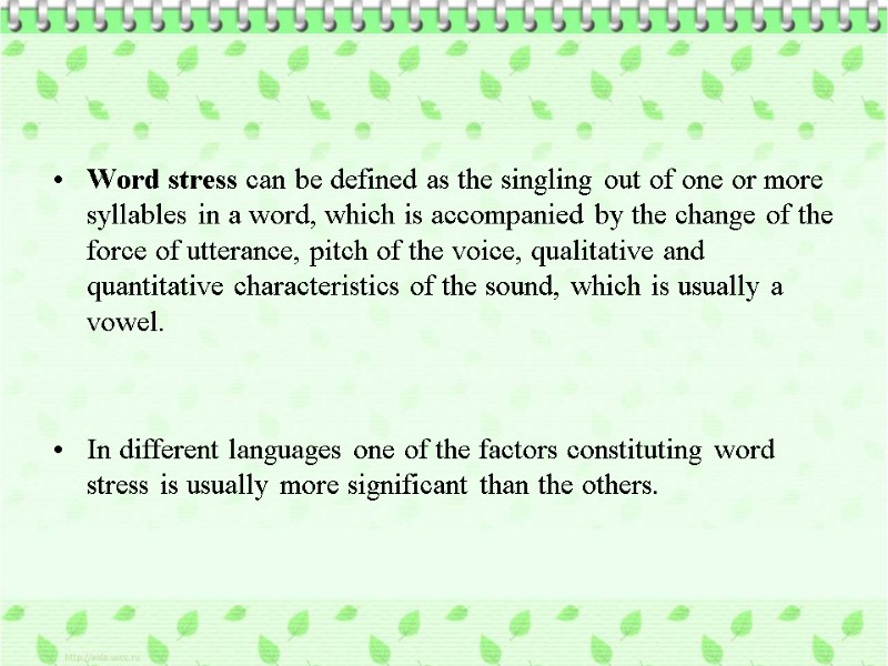 Word stress can be defined as the singling out of one or more syllables